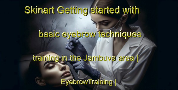 Skinart Getting started with basic eyebrow techniques training in the Jambuva area | EyebrowTraining | EyebrowClasses | SkinartTraining-India